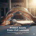 How to Protect Assets From Civil Lawsuit in Florida: Legal Strategies